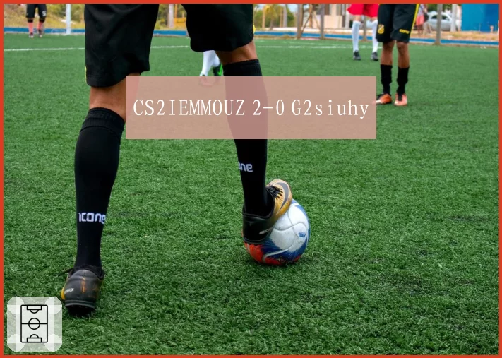 CS2IEMMOUZ 2-0 G2siuhy